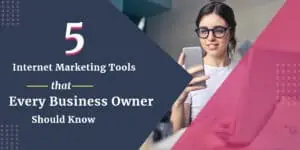 5 Internet Marketing Tools that every Business owners should know