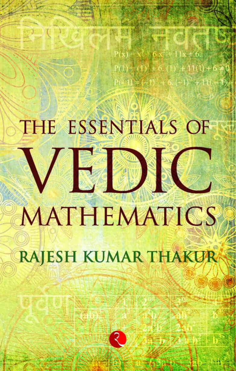 The Essentials of Vedic Mathematics - Rajesh Kumar Thakur PDF
